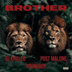 DJ Khaled, Post Malone & YoungBoy Never Broke Again “Brother” cover art